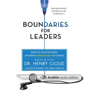 Boundaries for Leaders Results, Relationships, and Being Ridiculously in Charge (Audible Audio Edition) Henry Cloud Books