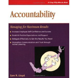 Accountability Managing for Maximum Results (Crisp 50 Minute Book) Sam R. Lloyd 9781560526476 Books
