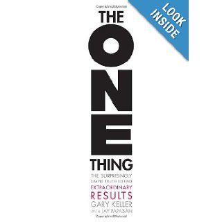 The ONE Thing The Surprisingly Simple Truth Behind Extraordinary Results Gary Keller, Jay Papasan 9781885167774 Books