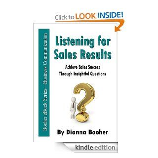 Listening for Sales Results Achieve Sales Success Through Insightful Questions eBook Dianna Booher Kindle Store