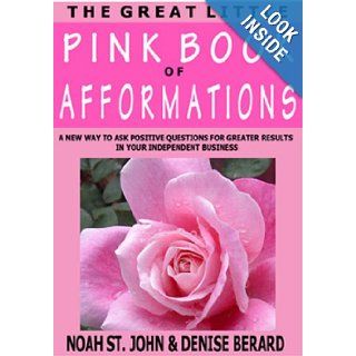The Great Little Pink Book of Afformations Incredibly Simple Questions   Amazingly Powerful Results for Growing Your Independent Business Noah St. John, Denise Berard 9780971562936 Books