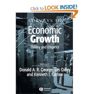 Surveys in Economic Growth Theory and Empirics (Surveys of Recent Research in Economics) (9781405108812) Donald A. R. George, Les Oxley, Kenneth Carlaw Books