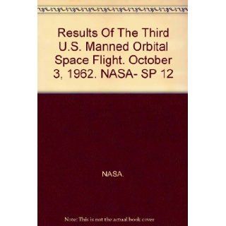Results Of The Third U.S. Manned Orbital Space Flight. October 3, 1962. NASA  SP 12 NASA. Books