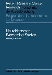 Neuroblastomas Biochemical Studies (Recent Results in Cancer Research) (German Edition) (9783642949722) C. Bohuon Books