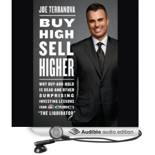 Buy High, Sell Higher Why Buy and Hold Is Dead and Other Investing Lessons from CNBC's 'The Liquidator' (Audible Audio Edition) Joe Terranova, L. J. Ganser Books