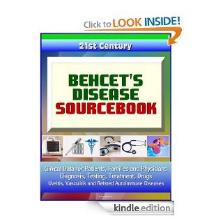 21st Century Behcet's Disease Sourcebook Clinical Data for Patients, Families, and Physicians   Diagnosis, Testing, Treatment, Drugs, Uveitis, Vasculitis and Related Autoimmune Diseases eBook Medical Ventures  Press, National Institutes  of Health K