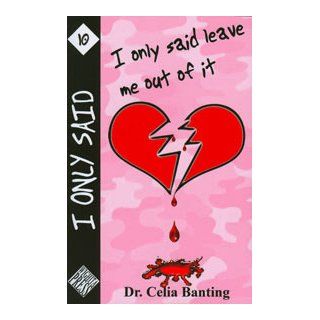 I Only Said Leave Me Out Of It (I Only Said, 10) Dr. Celia Banting 9780978664893 Books
