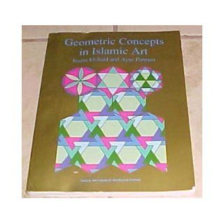 Geometric Concepts in Islamic Art Issam El Said, Ayse Parman 9780866514217 Books