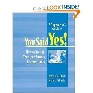 A Supervisor's Guide to YOU SAID YES How to Recruit, Train, and Sustain Literacy Tutors Patricia A Oliver, Mary L Wheeler 9780325008097 Books