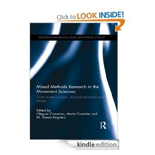 Mixed Methods Research in the Movement Sciences Case Studies in Sport, Physical Education and Dance (Routledge Research in Sport and Exercise Science) eBook Oleguer Camerino, Marta Castaner, Teresa M Anguera Kindle Store