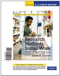 Research Methods for Social Work Being Producers and Consumers of Research (Updated Edition), Books a la Carte Edition (2nd Edition) James R. Dudley 9780205011315 Books
