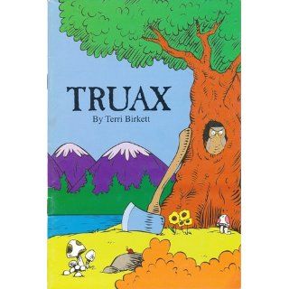 TRUAX by Terri Birkett (1994 Softcover 20 page booklet. Written in the same style as Dr. Seuss' LORAX, TRUAX is published as a defense of logging trees.) Books