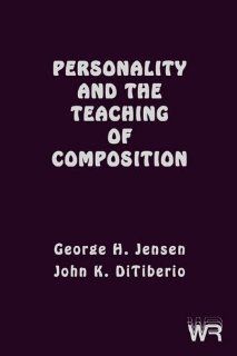Personality and the Teaching of Composition (Writing Research S) George H. Jensen, John K. DiTiberio 9781567501599 Books