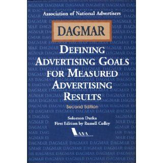 Dagmar, Defining Advertising Goals for Measured Advertising Results Defining Advertising Goals for Measuring Advertising Results Solomon Dutka, Russell Colley 9780844234229 Books