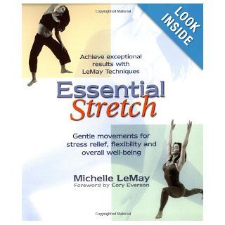 Essential Stretch Achieve Expectional Results with Lemay Techniques, Gentle Movements for Stress Relief, Flexibiliy, and Overall Well being Michelle LeMay, Cory Everson 9780399528934 Books