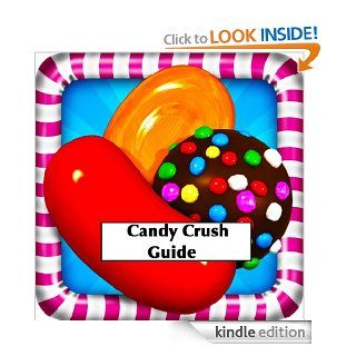 Candy Crush Saga Game Guide For Kindle Fire HD A Complete Beginner's Guide Know the Best Tips and Tricks to Get the "Sweetest" Results eBook Tom F Miller Kindle Store