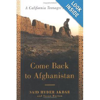 Come Back to Afghanistan A California Teenager's Story Said Hyder Akbar, Susan Burton 9781582345208 Books