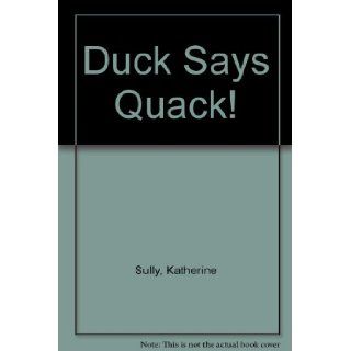 Duck Says Quack Katherine Sully, Janet Samuel 9781407587264 Books