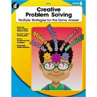 Creative Problem Solving Multiple Strategies for the Same Answer, Grade 5 Carson Dellosa Publishing 9780742428553  Children's Books