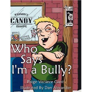 Who Says I'm a Bully? Paige Gant 9781434324344 Books