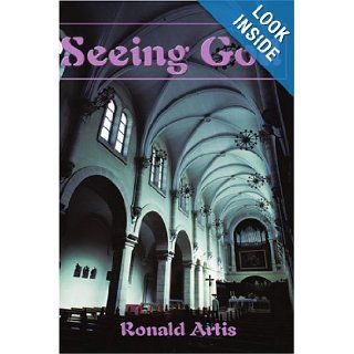 Seeing God Ronald Artis 9780595141906 Books