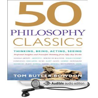 50 Philosophy Classics Thinking, Being, Acting, Seeing, Profound Insights and Powerful Thinking from Fifty Key Books (Audible Audio Edition) Tom Butler Bowdon, Sean Pratt Books