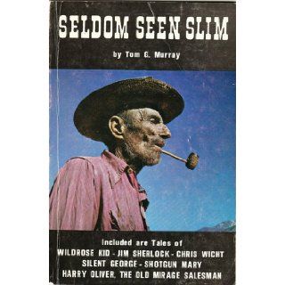 Seldom Seen Slim Last of the famous Death Valley, single blanket jackass prospectors Tom G Murray Books