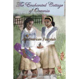 The Enchanted Cottage Of Oceania An American Fairytale R. Marion Troy 9781467081597 Books