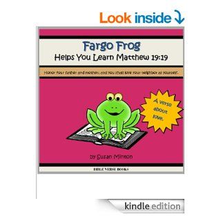 Fargo Frog Helps You Learn Matthew 1919 "Honor your father and mother; and you shall love your neighbor as yourself." (Learn a Bible Verse Books) eBook Susan Minton Kindle Store