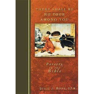 There Shall Be No Poor Among You Poverty in the Bible O.F.M., Leslie J. Hoppe 9780687000593 Books