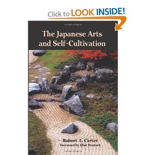 The Japanese Arts and Self Cultivation Robert E. Carter, Eliot Deutsch 9780791472538 Books