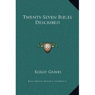 Twenty Seven Bibles Described Kersey Graves 9781169204225 Books