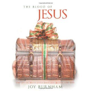 The Blood of Jesus The Seven Ways Jesus Shed His Blood for You Joy Burnham 9781462712779 Books