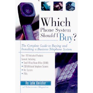 Which Phone System Should I Buy? Lyle Deixler, Lyle Dreixler 9781578200276 Books