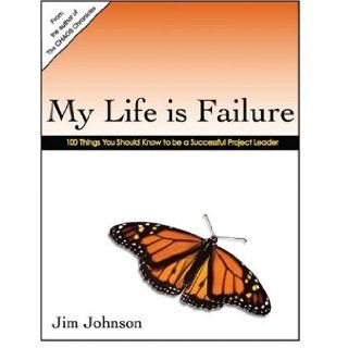 My Life Is Failure 100 Things You Should Know to Be a Better Project Leader Jim Johnson 9781424308415 Books