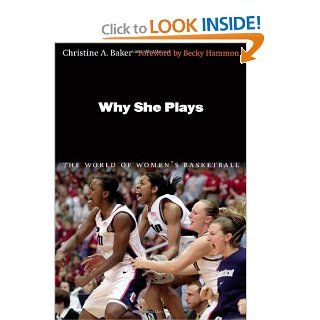 Why She Plays The World of Women's Basketball Christine A. Baker MA, Becky Hammon 9780803216334 Books