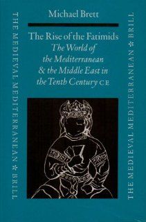 The Rise of the Fatimids The World of the Mediterranean and the Middle East in the Fourth Century of the Hijra, Tenth Century Ce (Medieval7. Abt., Kunst Und Archaologie) M. Brett, Brett 9789004117419 Books