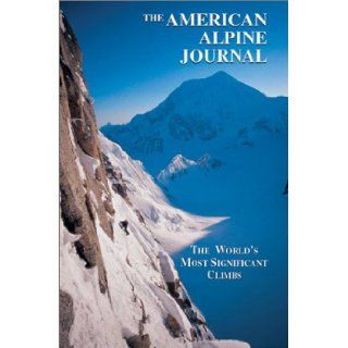 The American Alpine Journal The World's Most Significant Climbs American Alpine Club, John Harlin 9780930410919 Books