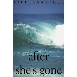 After She's Gone Bill Hartzell 9780595125845 Books