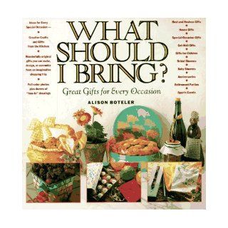 What Should I Bring? Great Gifts for Every Occasion Alison Boteler 9780812049411 Books