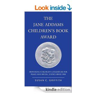 The Jane Addams Children's Book Award Honoring Children's Literature for Peace and Social Justice since 1953 eBook Susan C. Griffith Kindle Store