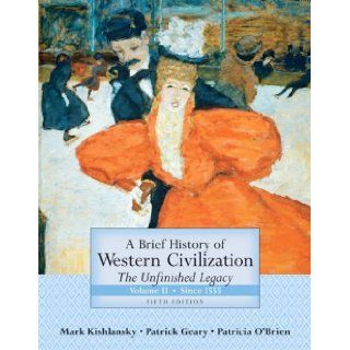 By Mark Kishlansky   Brief History of Western Civilization The Unfinished Legacy, Volume II (since 1555) 5th (fifth) Edition Mark Kishlansky Books