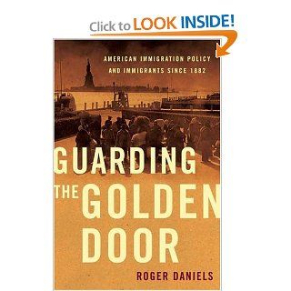 Guarding the Golden Door American Immigration Policy and Immigrants since 1882 9780809053445 Social Science Books @