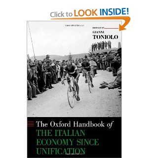 The Oxford Handbook of the Italian Economy Since Unification (Oxford Handbooks in Economics) Gianni Toniolo 9780199936694 Books