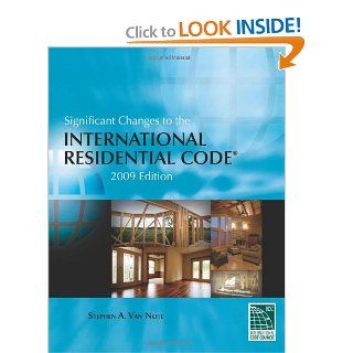 Significant Changes to the International Residential Code 2009 Edition Steve Van Note 9781435401228 Books