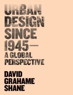 Urban Design Since 1945 A Global Perspective David Grahame Shane 9780470515259 Books