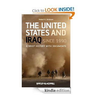 The United States and Iraq Since 1990 A Brief History with Documents eBook Robert K. Brigham Kindle Store