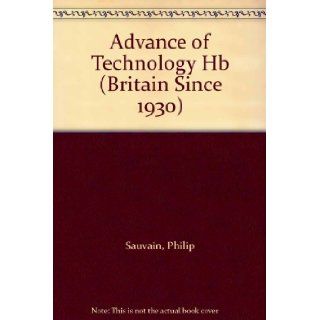 Advance of Technology (Britain Since 1930) Philip Sauvain 9780750216531 Books