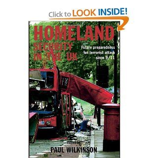 Homeland Security in the UK Future Preparedness for Terrorist Attack since 9/11 (Political Violence) (9780415383752) Paul Wilkinson Books