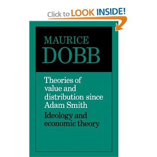 Theories of Value and Distribution since Adam Smith Ideology and Economic Theory (9780521099363) Maurice Dobb Books